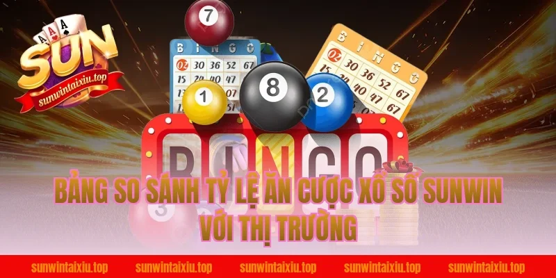 Bảng So Sánh Tỷ Lệ Ăn Cược Xổ Số Sunwin Với Thị Trường