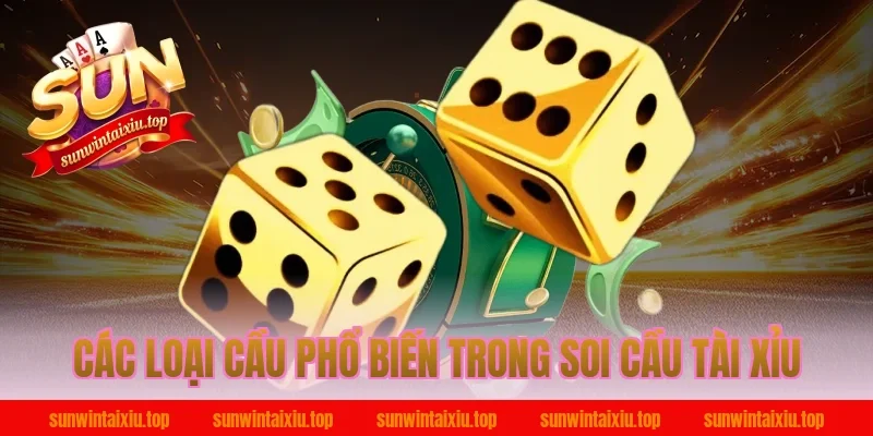 Các Loại Cầu Phổ Biến Trong Soi Cầu Tài Xỉu