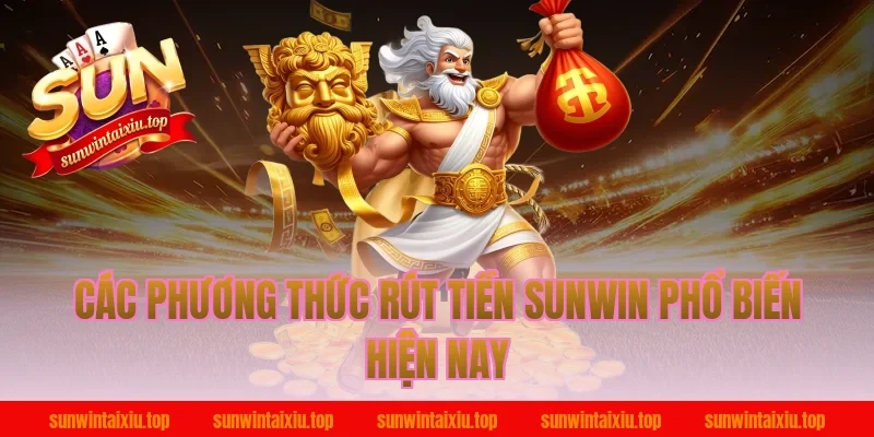 Các phương thức rút tiền Sunwin phổ biến hiện nay