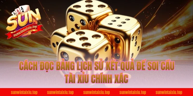 Cách Đọc Bảng Lịch Sử Kết Quả Để Soi Cầu Tài Xỉu Chính Xác