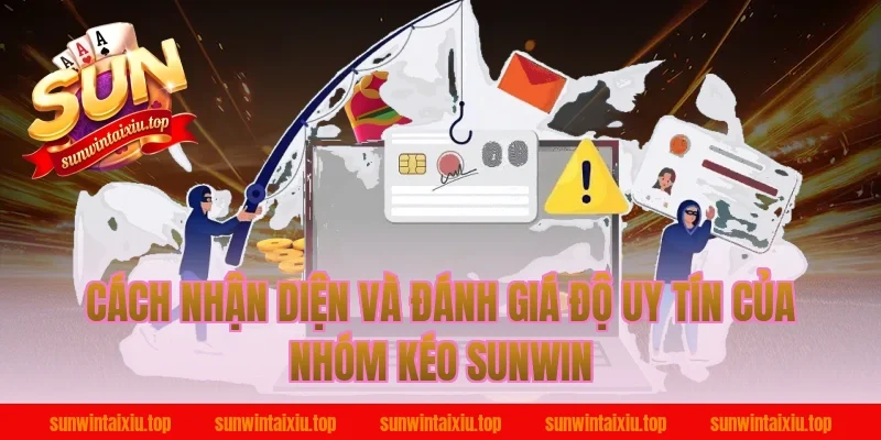 Cách nhận diện và đánh giá độ uy tín của nhóm kéo Sunwin