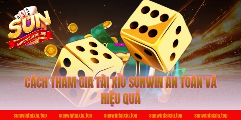 Cách tham gia tài xỉu sunwin an toàn và hiệu quả