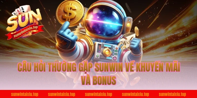 Câu Hỏi Thường Gặp Sunwin Về Khuyến Mãi Và Bonus