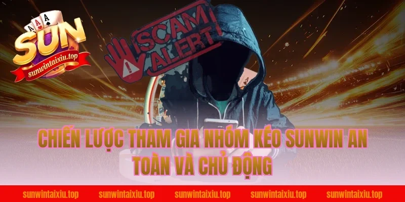 Chiến lược tham gia nhóm kéo Sunwin an toàn và chủ động