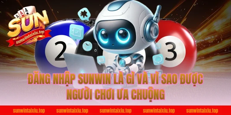 đăng nhập sunwin là gì và vì sao được người chơi ưa chuộng