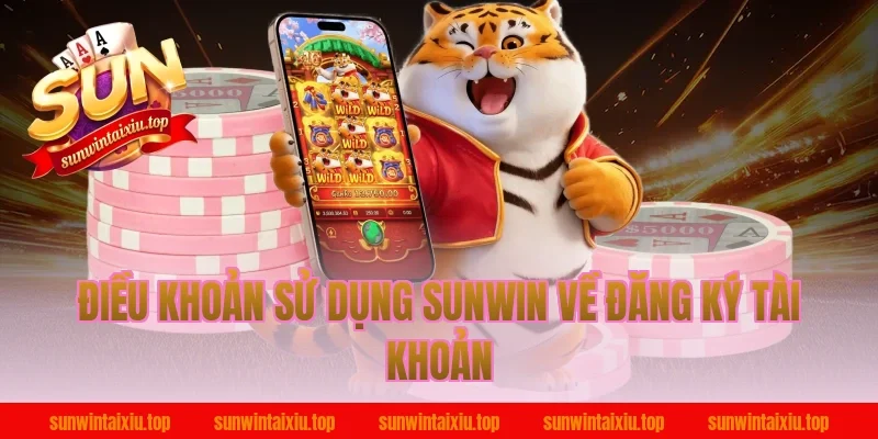 Điều khoản sử dụng Sunwin về đăng ký tài khoản