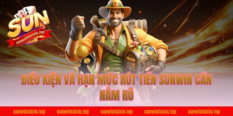 Điều kiện và hạn mức rút tiền Sunwin cần nắm rõ