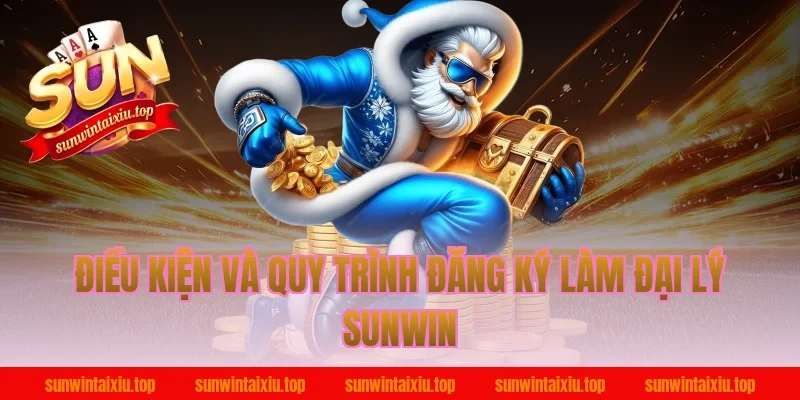 Điều kiện và quy trình đăng ký làm đại lý Sunwin
