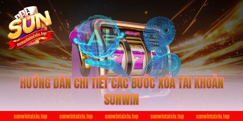 Hướng dẫn chi tiết các bước xóa tài khoản Sunwin