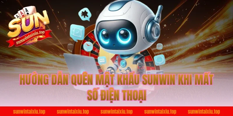 Hướng dẫn quên mật khẩu sunwin khi mất số điện thoại