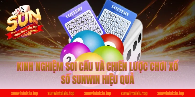 Kinh Nghiệm Soi Cầu Và Chiến Lược Chơi Xổ Số Sunwin Hiệu Quả