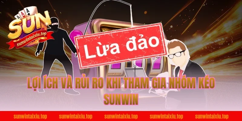Lợi ích và rủi ro khi tham gia nhóm kéo Sunwin
