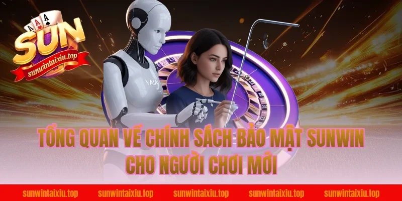 Tổng quan về chính sách bảo mật Sunwin cho người chơi mới